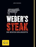 Weber's Grillbibel - Steaks: Die besten Grillrezepte (Weber Grillen)