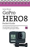 GoPro HERO8 Pocket Guide: Die wichtigsten Einstellungen und Tipps für gelungene Videos