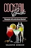 Cocktail Buch Rezepte mit und ohne Alkohol : Die 150 leckersten Cocktails für den Sommer und Winter...