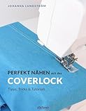 Perfekt nähen mit der Coverlock. Umfassender Ratgeber für die Coverlockmaschine. Einstellungen &...