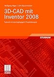 3D-CAD mit Inventor 2008: Tutorial mit durchgängigem Projektbeispiel