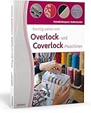 Richtig nähen mit Overlock- und Coverlock-Maschinen. Tipps und Tricks für das Nähen mit der...