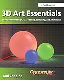 3D Art Essentials: The Fundamentals of 3D Modeling and Animation: The Fundamentals of 3D Modeling,...