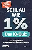 Schlau wie 1% – Das IQ-Quiz: 250 knifflige Rätsel, Logiktests & Denksport-Aufgaben in einem...