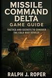 Missile Command Delta Game Guide: Tactics and Secrets to Conquer the Cold War Bunker