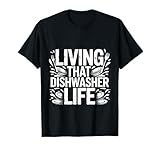 Living That Dishwasher Life Gerichtsdienstküche Humor - T-Shirt