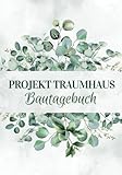 Projekt Traumhaus Bautagebuch: Hausbau Tagebuch für Bauherren | Baustellentagebuch zur...