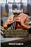 How To Play The Hulusi: Step-by-Step Guide to Playing the Hulusi in C Key for Beginners with 15...