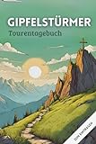 Gipfelstürmer Tourentagebuch: Wandertagebuch Zum Eintragen Der Schönsten Gipfel, Touren &...