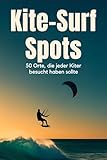 Kite-Surf-Spots: 50 Orte, die jeder Kiter besucht haben sollte