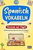 Spanisch Vokabeln - praxisnah und einfach: Fließend Spanisch sprechen lernen für Anfänger!...