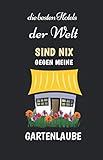 Gartennotizbuch - die besten Hotels der Welt sind NIX gegen meine Gartenlaube: Gärtner-Notizbuch...