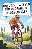 Unnützes Wissen für Radfahrer-Klugscheißer: 100 witzige Fakten als Geschenk für Fahrradfahrer