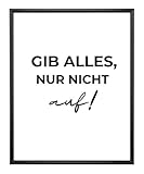 Kunstdruck Din A4 ohne Rahmen Spruch Zitat - Gib alles, nur nicht auf - Motivation Erfolg Mut Poster...