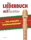 Mein Liederbuch für die Alt-Blockflöte: Die schönsten Weihnachtslieder