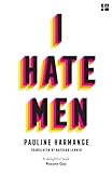 I Hate Men: More than a banned book, the must-read on feminism, sexism and the patriarchy for every...