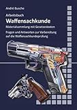 Arbeitsbuch Waffensachkunde: Fragen und Antworten zur Vorbereitung auf die Waffensachkundeprüfung