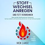 Stoffwechsel anregen und Fett verbrennen: Das große Stoffwechsel Hörbuch - Schnell, effektiv und...
