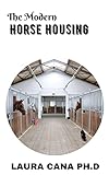 The Modern Horse Housing: How to Plan, Build, and Remodel Barns and Sheds (English Edition)
