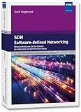 SDN - Software-defined Networking: Netzarchitekturen für die Zukunft des Internets und performante...