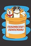 Traumberuf: Hundemama: Futtertagebuch im Format 6x9 um die Ernährung Deines Hundes im Blick zu...