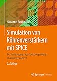 Simulation von Röhrenverstärkern mit SPICE: PC-Simulationen von Elektronenröhren in...