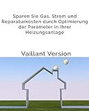Einfache Anleitung für eine bessere Effizienz Ihrer Vaillant Gas-Brennwerttherme: Sparen Sie Gas,...
