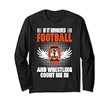 If it involves football and wrestling count me in Funny Say Langarmshirt