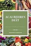 Acai Beeren Diät: es ist ein Buch zum Abnehmen für die gesamte Familie, vor allem ist es geeignet...