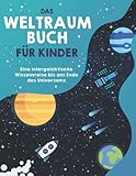 Das Weltraumbuch für Kinder: Eine intergalaktische Wissensreise bis ans Ende des Universums....