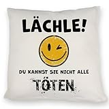 Emoticon Kissen mit Spruch - Lächle du Kannst sie Nicht alle töten für Junge Männer oder Frauen...