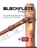 Blockflöte Songbook - 38 Lieder aus dem Mittelalter für Sopran- oder Tenorblockflöte: + Sounds...