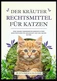Der Kräuter Rechtsmittel Für Katzen: Vom Tierarzt anerkannter ganzheitlicher Kräuterführer für...