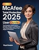 McAfee Total Protection 2025 User Guide : The Complete Walkthrough to Activate, Configure, and...