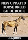 New Updated Horse Breed Guide Book : All Things Horse (Comprehensive Books) Breed Profiles, Training...