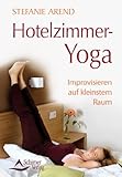 Hotelzimmer-Yoga: Improvisieren auf kleinstem Raum