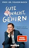Gute Nacht, Gehirn: Gedanken, um zur Ruhe zu kommen | Vom Bestseller-Autor Dr. Volker Busch