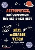 Astrophysik, das Universum und der ganze Rest: Astrophysik, das Universum und der ganze Rest ― mit...