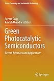 Green Photocatalytic Semiconductors: Recent Advances and Applications (Green Chemistry and...