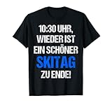 10:30 Uhr wieder ist ein schöner Skitag zu Ende Skiurlaub T-Shirt