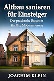 Altbau sanieren für Einsteiger – Der praxisnahe Ratgeber für Ihre Modernisierung: Von der...