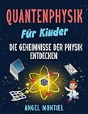 Quantenphysik für Kinder: Die Geheimnisse der Physik entdecken