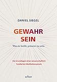 GEWAHR SEIN: Was es heißt, präsent zu sein – Die Grundlagen einer wissenschaftlich fundierten...