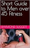 Short Guide to Men over 45 Fitness (Short Guide to series) (English Edition)