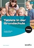 Tablets in der Grundschule: Konzepte und Beispiele für digitales Lernen (1. bis 6. Klasse)