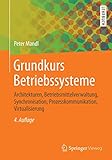 Grundkurs Betriebssysteme: Architekturen, Betriebsmittelverwaltung, Synchronisation,...