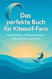Das perfekte Buch für Kitesurf-Fans: Geschichten, Wissenswertes, Inspirationen und mehr