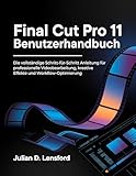 Final Cut Pro 11 Benutzerhandbuch: Die vollständige Schritt-für-Schritt Anleitung für...