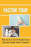Factor Tour: Take You On A Tour Of Transfer Factors And Small Peptides Found In Colostrum (English...