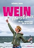 Wein, sonst nix: Weinwissen für alle - unkompliziert und auf den Punkt